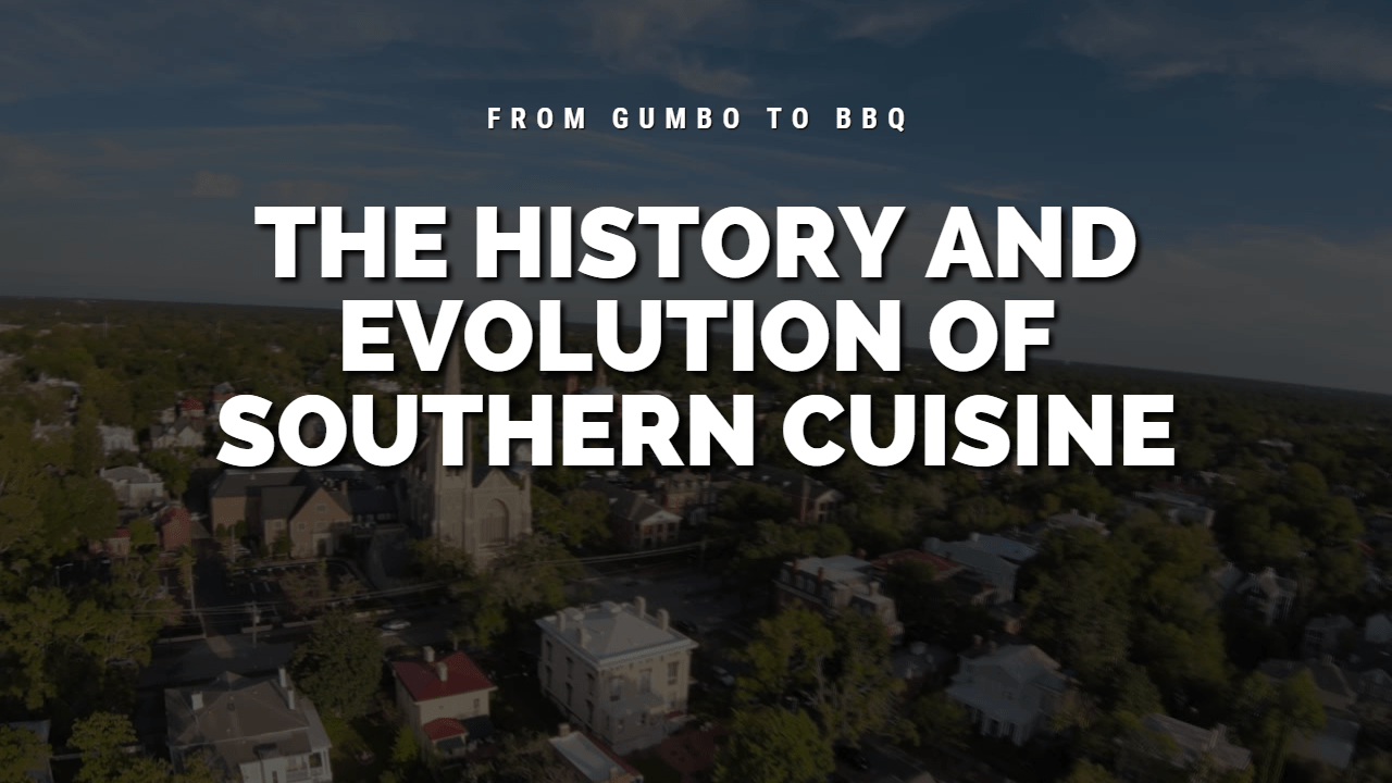 The history and evolution of southern cuisine 1280 × 720